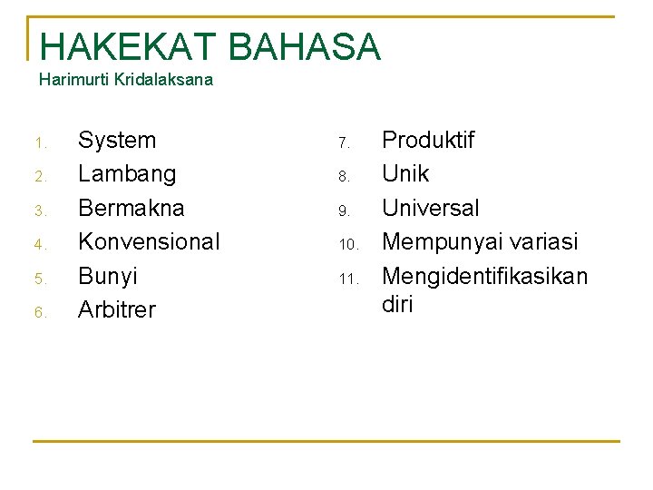 HAKEKAT BAHASA Harimurti Kridalaksana 1. 2. 3. 4. 5. 6. System Lambang Bermakna Konvensional HAKEKAT BAHASA Harimurti Kridalaksana 1. 2. 3. 4. 5. 6. System Lambang Bermakna Konvensional