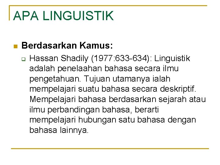 APA LINGUISTIK n Berdasarkan Kamus: q Hassan Shadily (1977: 633 -634): Linguistik adalah penelaahan APA LINGUISTIK n Berdasarkan Kamus: q Hassan Shadily (1977: 633 -634): Linguistik adalah penelaahan
