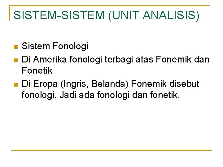 SISTEM-SISTEM (UNIT ANALISIS) n n n Sistem Fonologi Di Amerika fonologi terbagi atas Fonemik SISTEM-SISTEM (UNIT ANALISIS) n n n Sistem Fonologi Di Amerika fonologi terbagi atas Fonemik