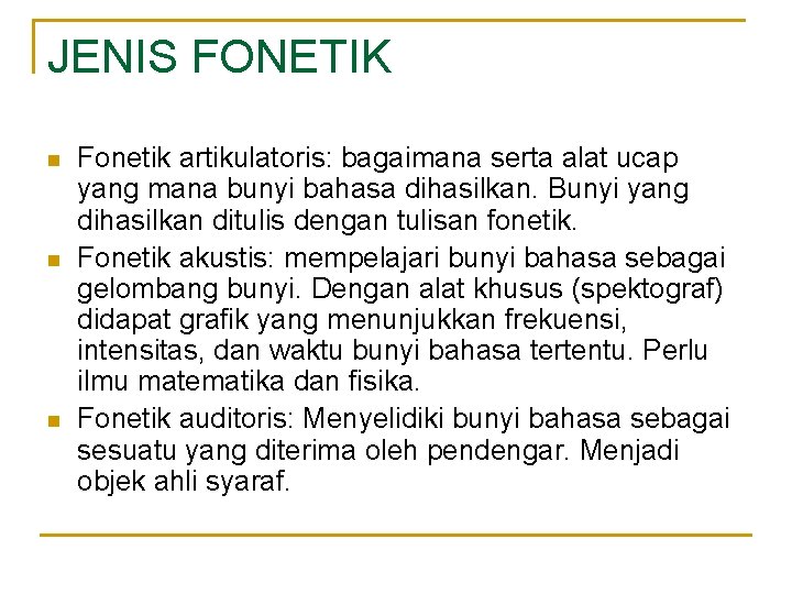 JENIS FONETIK n n n Fonetik artikulatoris: bagaimana serta alat ucap yang mana bunyi JENIS FONETIK n n n Fonetik artikulatoris: bagaimana serta alat ucap yang mana bunyi