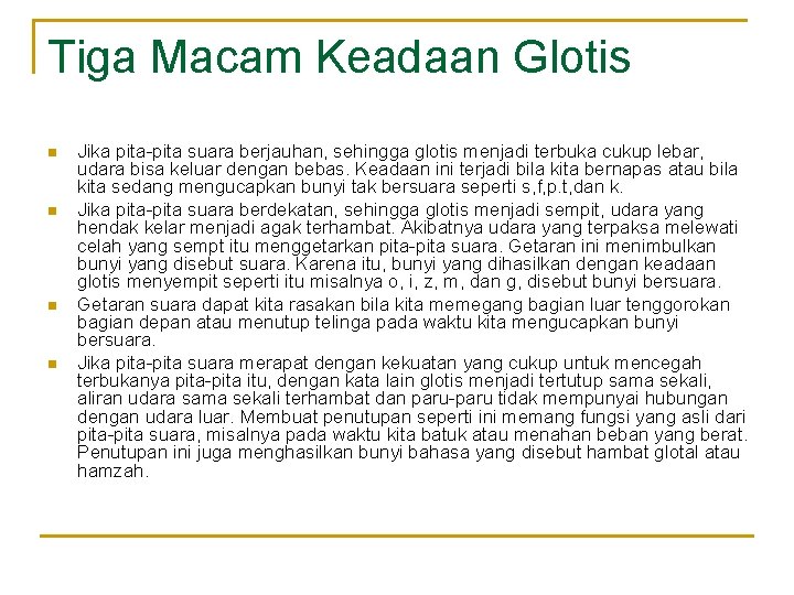 Tiga Macam Keadaan Glotis n n Jika pita-pita suara berjauhan, sehingga glotis menjadi terbuka Tiga Macam Keadaan Glotis n n Jika pita-pita suara berjauhan, sehingga glotis menjadi terbuka