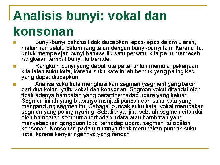 Analisis bunyi: vokal dan konsonan n Bunyi-bunyi bahasa tidak diucapkan lepas-lepas dalam ujaran, melainkan Analisis bunyi: vokal dan konsonan n Bunyi-bunyi bahasa tidak diucapkan lepas-lepas dalam ujaran, melainkan
