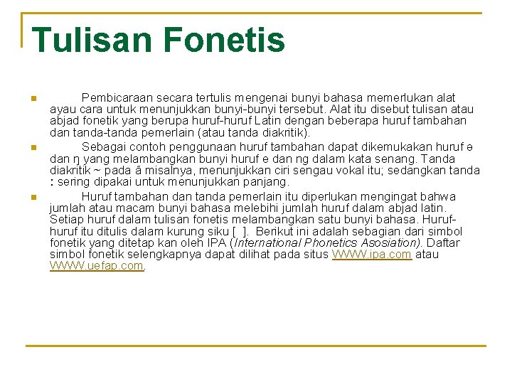 Tulisan Fonetis n n n Pembicaraan secara tertulis mengenai bunyi bahasa memerlukan alat ayau Tulisan Fonetis n n n Pembicaraan secara tertulis mengenai bunyi bahasa memerlukan alat ayau