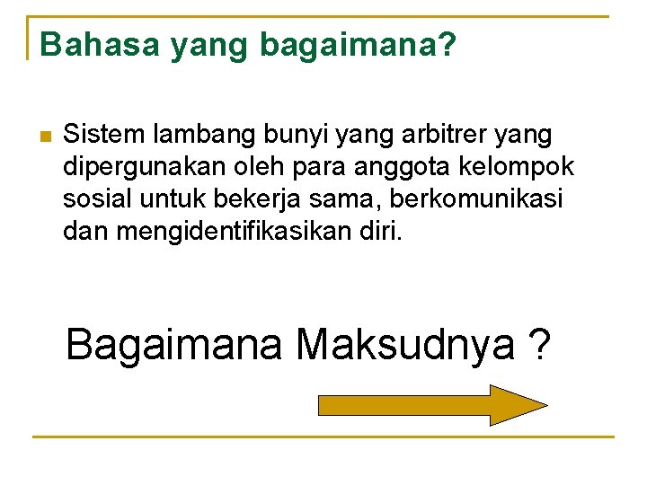 Bahasa yang bagaimana? n Sistem lambang bunyi yang arbitrer yang dipergunakan oleh para anggota Bahasa yang bagaimana? n Sistem lambang bunyi yang arbitrer yang dipergunakan oleh para anggota