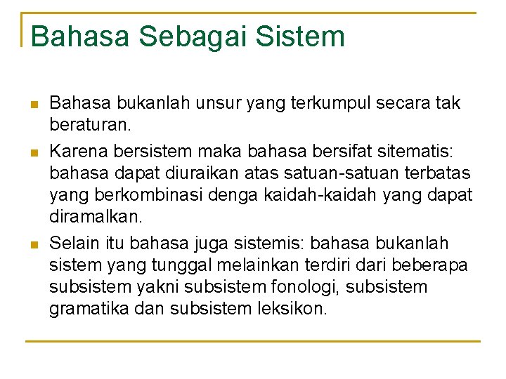 Bahasa Sebagai Sistem n n n Bahasa bukanlah unsur yang terkumpul secara tak beraturan. Bahasa Sebagai Sistem n n n Bahasa bukanlah unsur yang terkumpul secara tak beraturan.