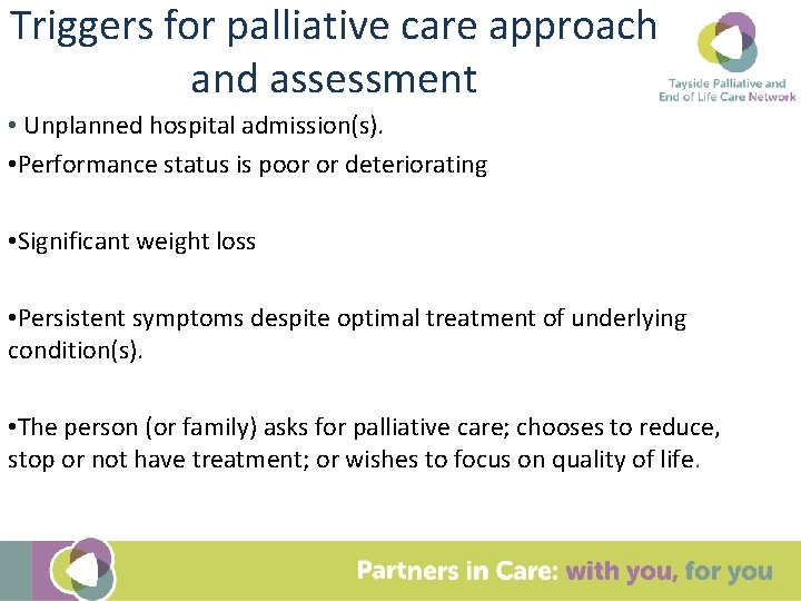Triggers for palliative care approach and assessment • Unplanned hospital admission(s). • Performance status