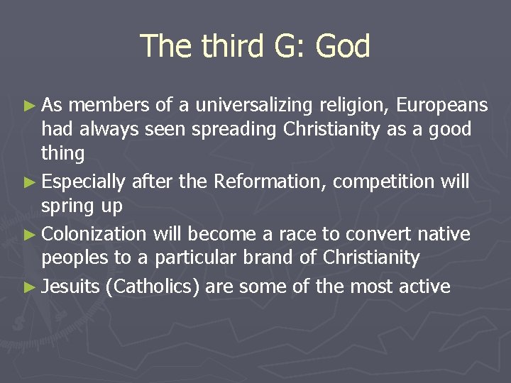 The third G: God ► As members of a universalizing religion, Europeans had always