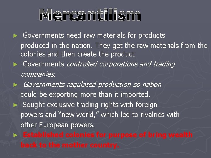 Mercantilism Governments need raw materials for products produced in the nation. They get the