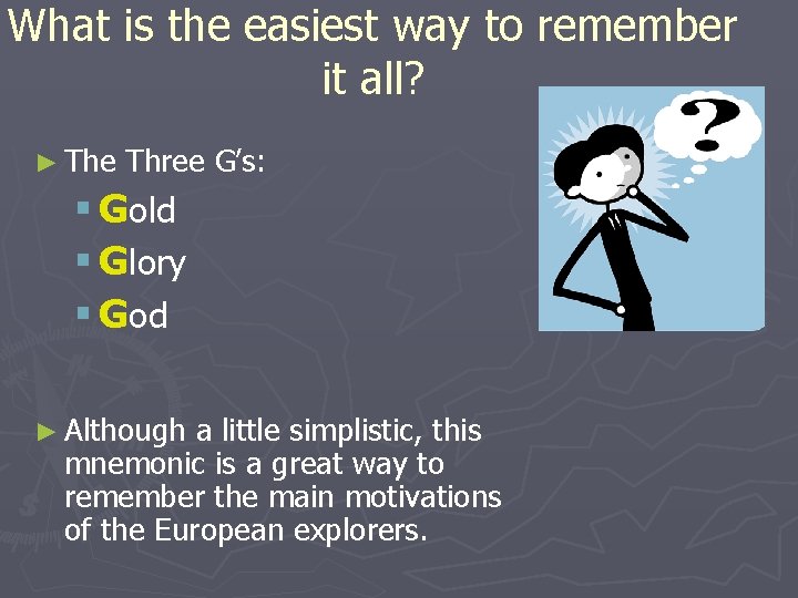 What is the easiest way to remember it all? ► The Three G’s: §