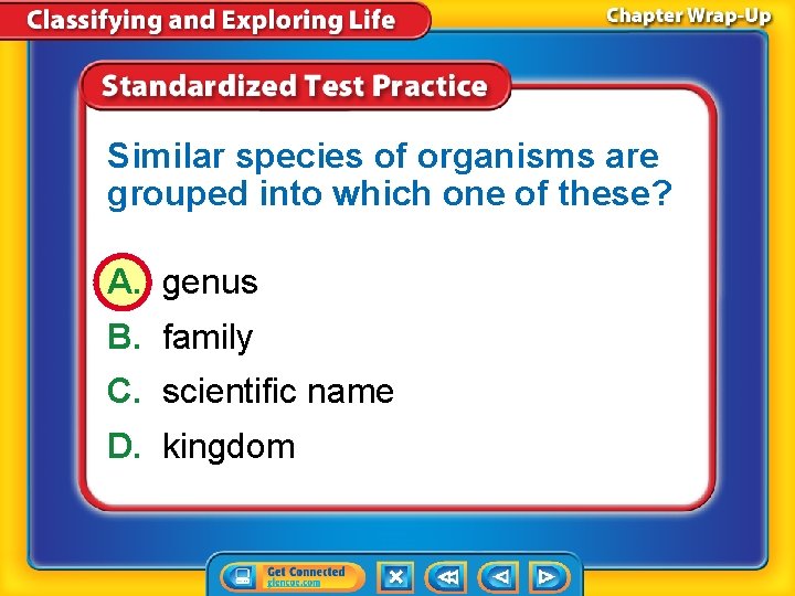 Similar species of organisms are grouped into which one of these? A. genus B.