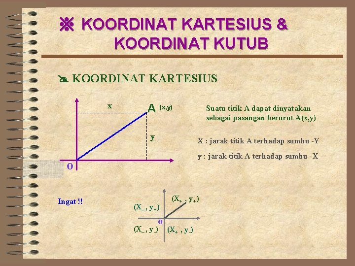 ※ KOORDINAT KARTESIUS & KOORDINAT KUTUB KOORDINAT KARTESIUS x A (x, y) y X