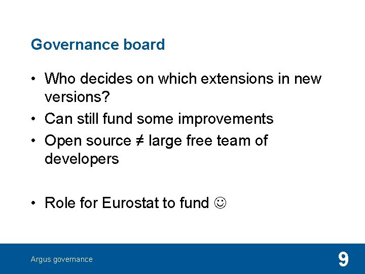 Governance board • Who decides on which extensions in new versions? • Can still