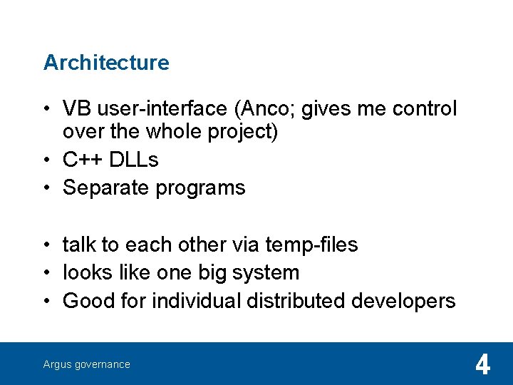 Architecture • VB user-interface (Anco; gives me control over the whole project) • C++