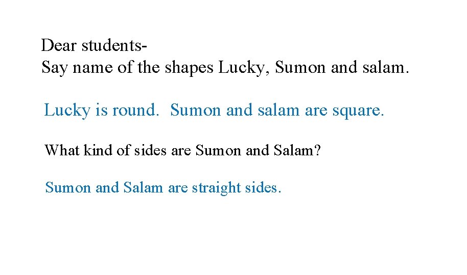 Dear students. Say name of the shapes Lucky, Sumon and salam. Lucky is round.