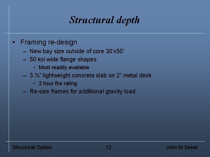 Structural depth • Framing re-design – New bay size outside of core 30’x 50’