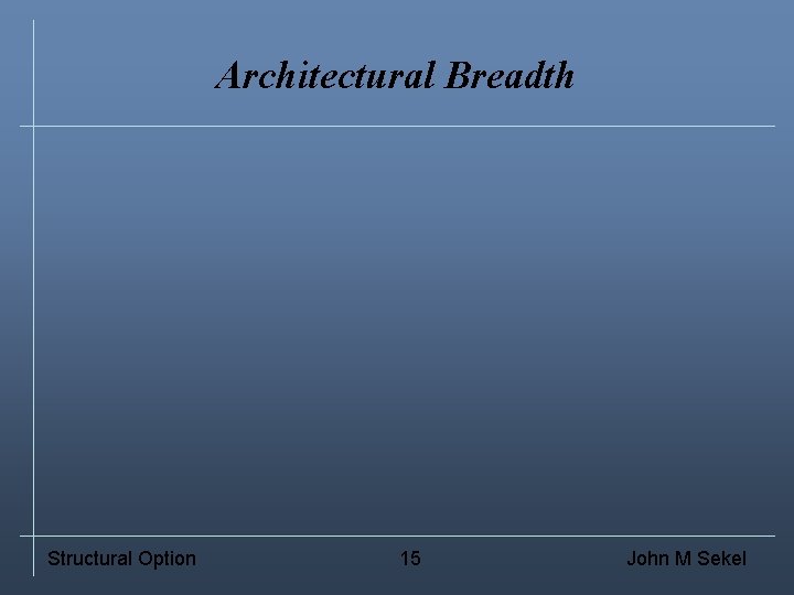 Architectural Breadth Structural Option 15 John M Sekel 