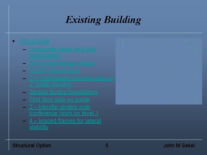 Existing Building • Structural – Composite beam and slab construction – 50 ksi wide