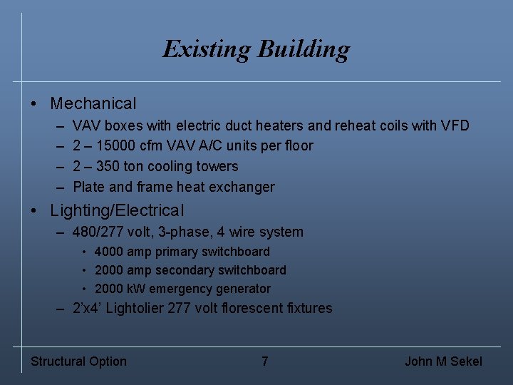 Existing Building • Mechanical – – VAV boxes with electric duct heaters and reheat