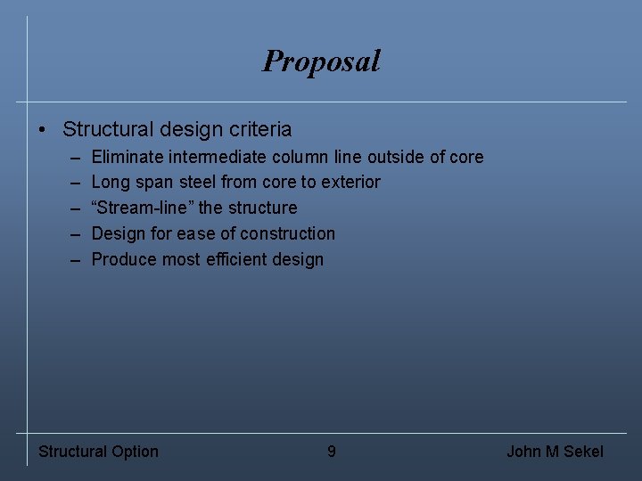 Proposal • Structural design criteria – – – Eliminate intermediate column line outside of