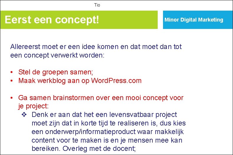 Tio Eerst een concept! Minor Digital Marketing Allereerst moet er een idee komen en