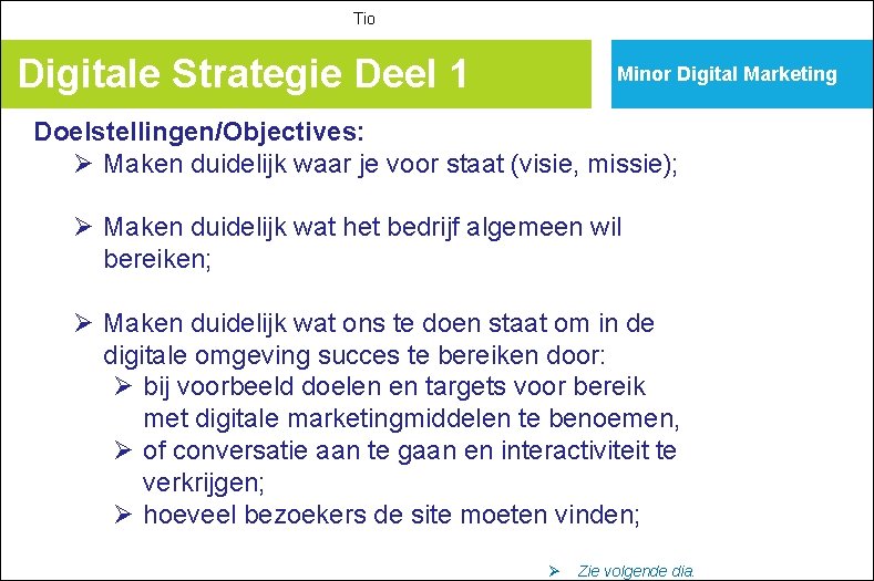 Tio Digitale Strategie Deel 1 Minor Digital Marketing Doelstellingen/Objectives: Ø Maken duidelijk waar je