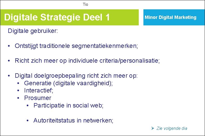 Tio Digitale Strategie Deel 1 Minor Digital Marketing Digitale gebruiker: • Ontstijgt traditionele segmentatiekenmerken;