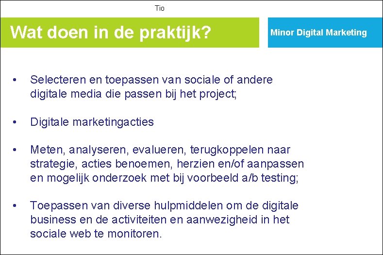 Tio Wat doen in de praktijk? Minor Digital Marketing • Selecteren en toepassen van