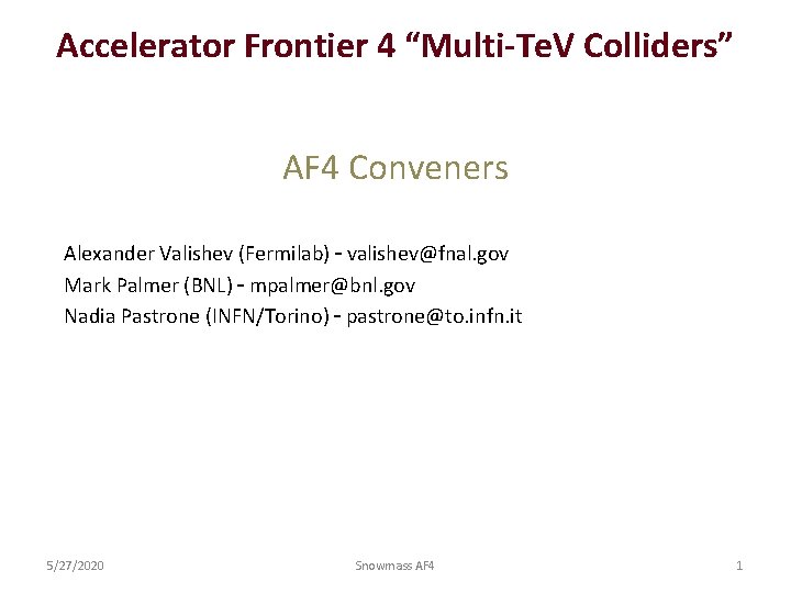 Accelerator Frontier 4 “Multi-Te. V Colliders” AF 4 Conveners Alexander Valishev (Fermilab) – valishev@fnal.