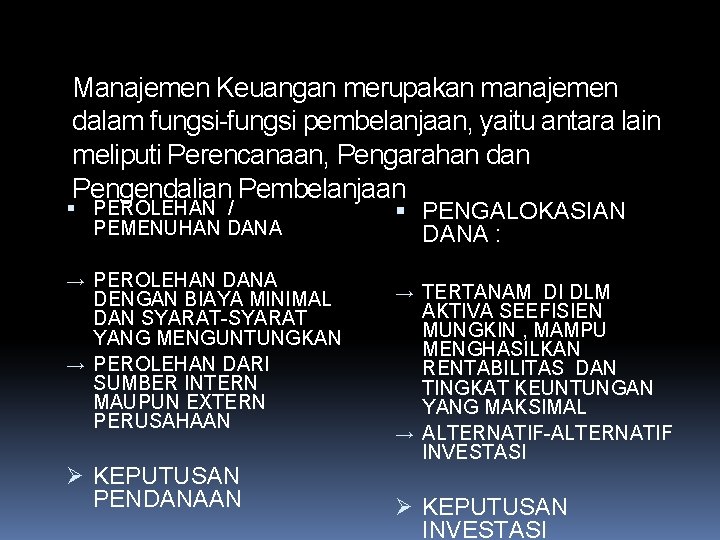 Manajemen Keuangan merupakan manajemen dalam fungsi-fungsi pembelanjaan, yaitu antara lain meliputi Perencanaan, Pengarahan dan