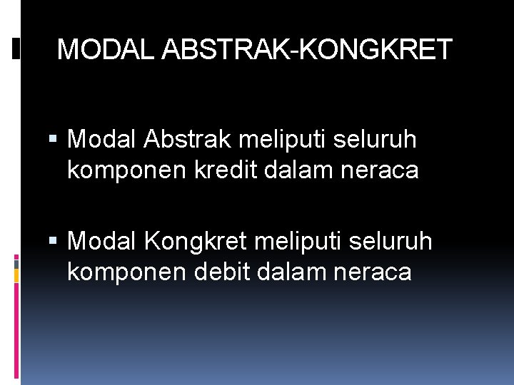 MODAL ABSTRAK-KONGKRET Modal Abstrak meliputi seluruh komponen kredit dalam neraca Modal Kongkret meliputi seluruh