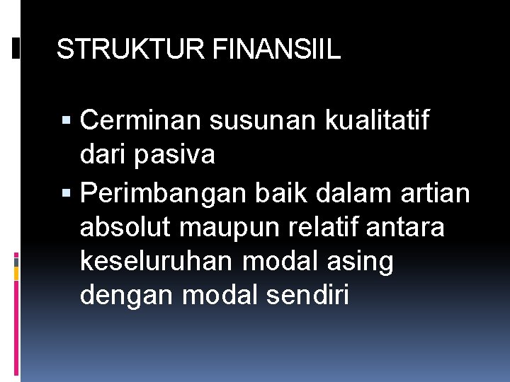 STRUKTUR FINANSIIL Cerminan susunan kualitatif dari pasiva Perimbangan baik dalam artian absolut maupun relatif