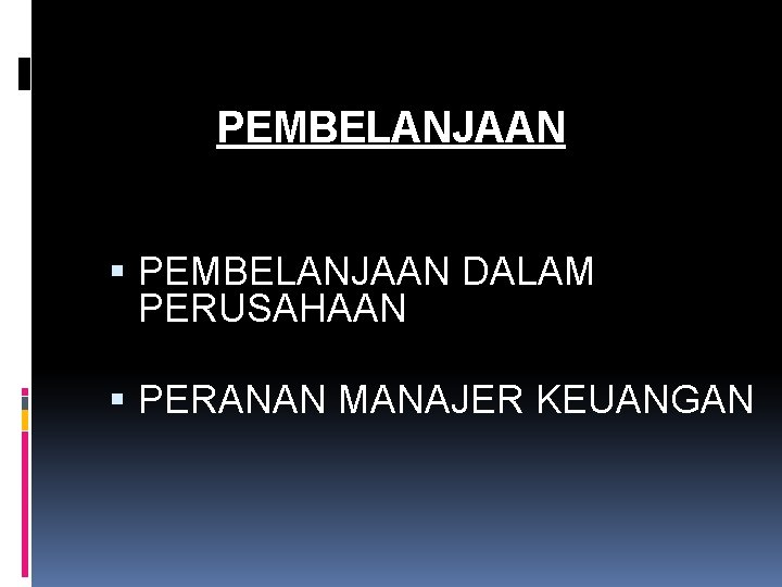 PEMBELANJAAN DALAM PERUSAHAAN PERANAN MANAJER KEUANGAN 