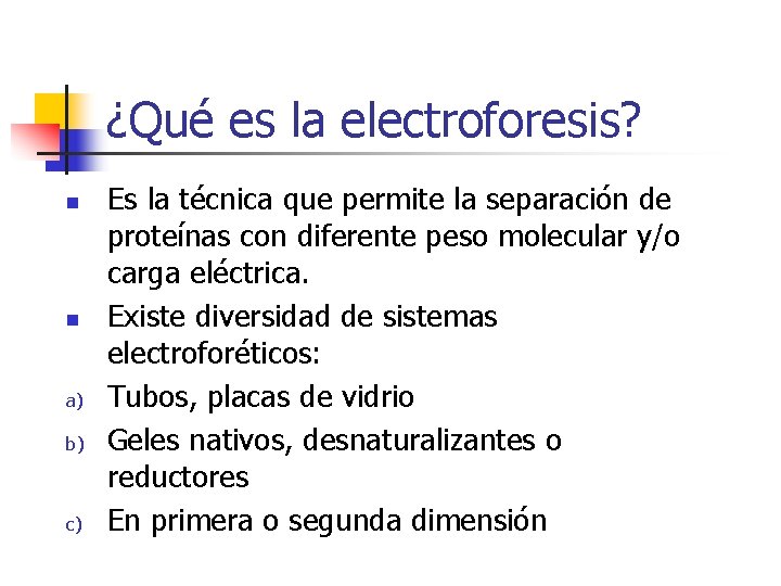¿Qué es la electroforesis? n n a) b) c) Es la técnica que permite