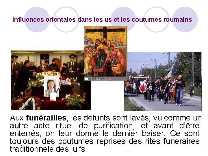 Influences orientales dans les us et les coutumes roumains Aux funérailles, les defunts sont