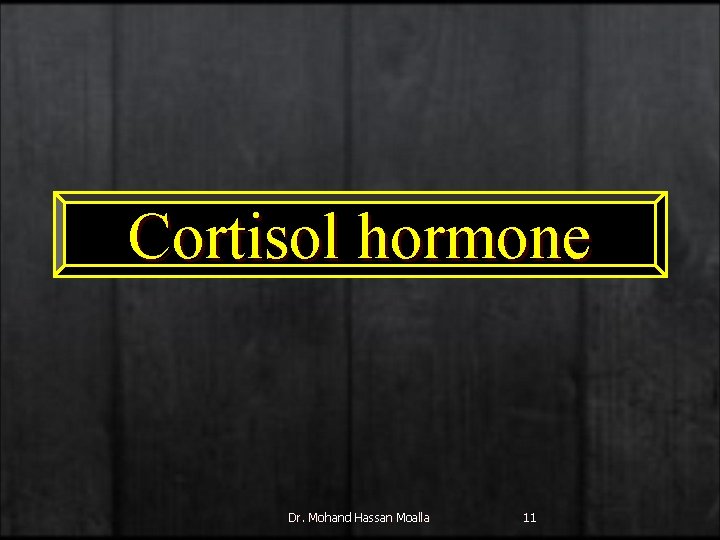 Cortisol hormone Dr. Mohand Hassan Moalla 11 