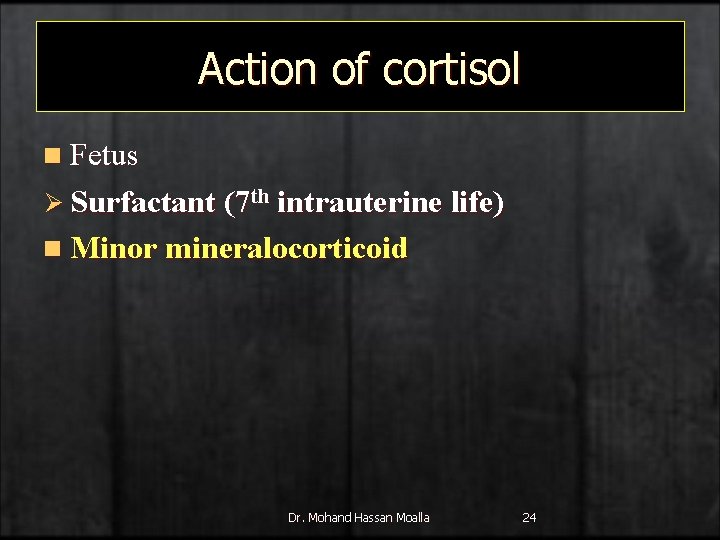 Action of cortisol n Fetus Ø Surfactant (7 th intrauterine life) n Minor mineralocorticoid