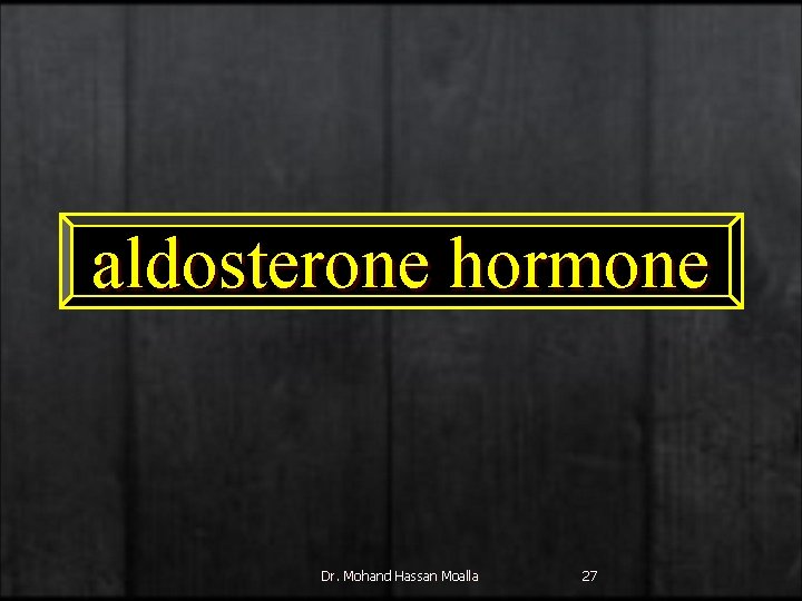 aldosterone hormone Dr. Mohand Hassan Moalla 27 