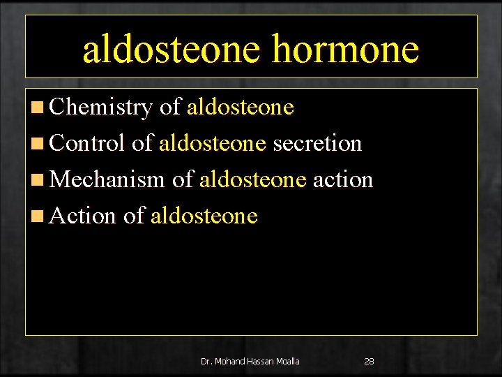 aldosteone hormone n Chemistry of aldosteone n Control of aldosteone secretion n Mechanism of