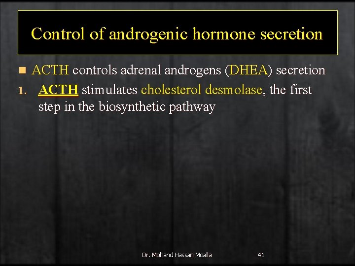 Control of androgenic hormone secretion ACTH controls adrenal androgens (DHEA) secretion 1. ACTH stimulates