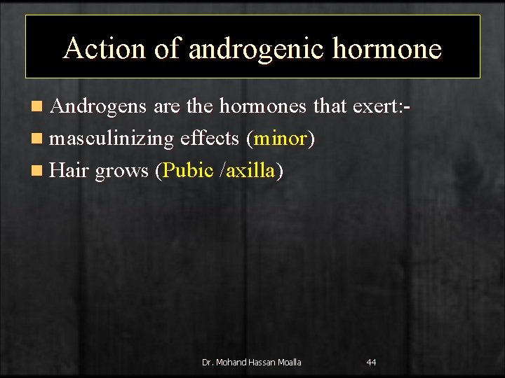 Action of androgenic hormone n Androgens are the hormones that exert: n masculinizing effects