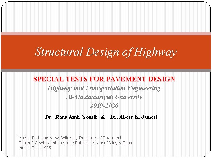 Structural Design of Highway SPECIAL TESTS FOR PAVEMENT DESIGN Highway and Transportation Engineering Al-Mustansiriyah