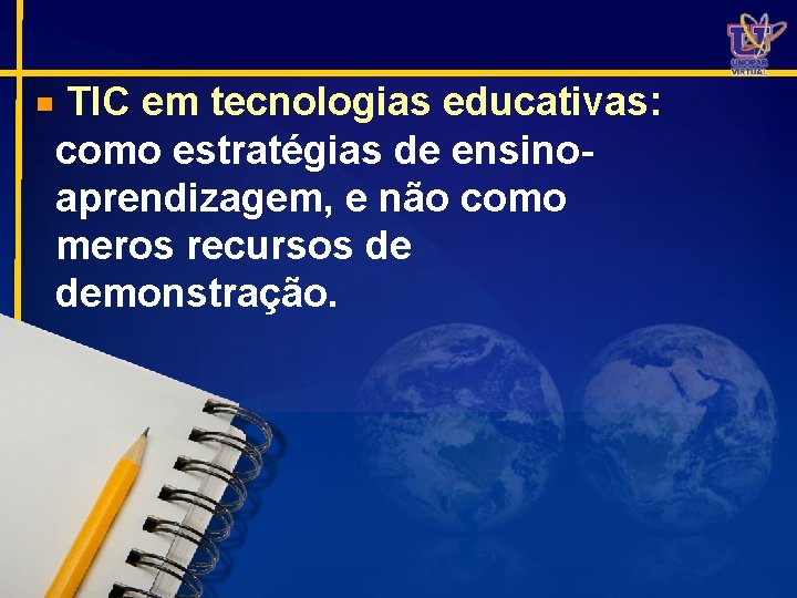 TIC em tecnologias educativas: como estratégias de ensinoaprendizagem, e não como meros recursos de