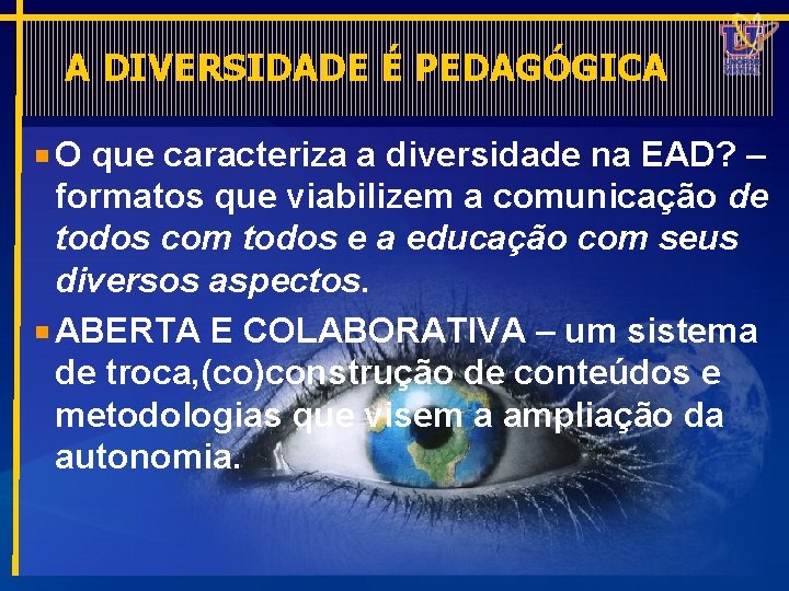 A DIVERSIDADE É PEDAGÓGICA O que caracteriza a diversidade na EAD? – formatos que