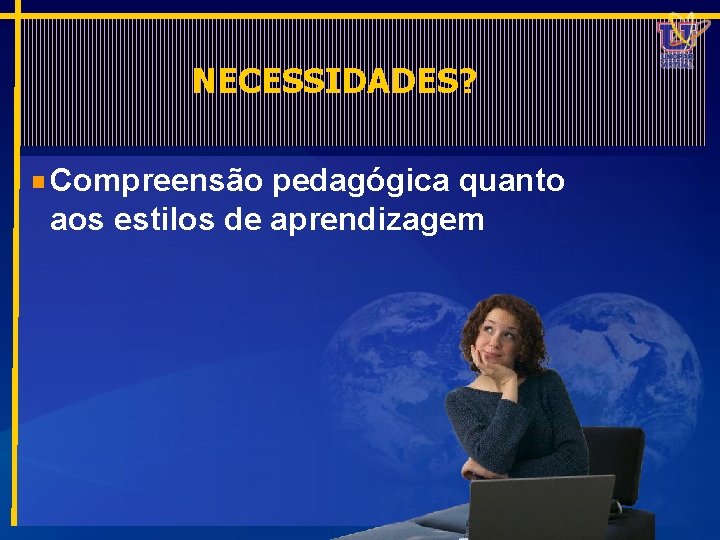 NECESSIDADES? Compreensão pedagógica quanto aos estilos de aprendizagem 