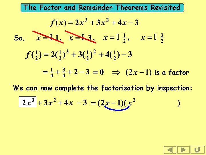 The Factor and Remainder Theorems Revisited So, We can now complete the factorisation by