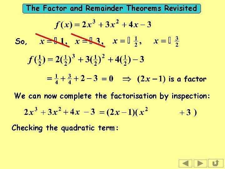 The Factor and Remainder Theorems Revisited So, We can now complete the factorisation by