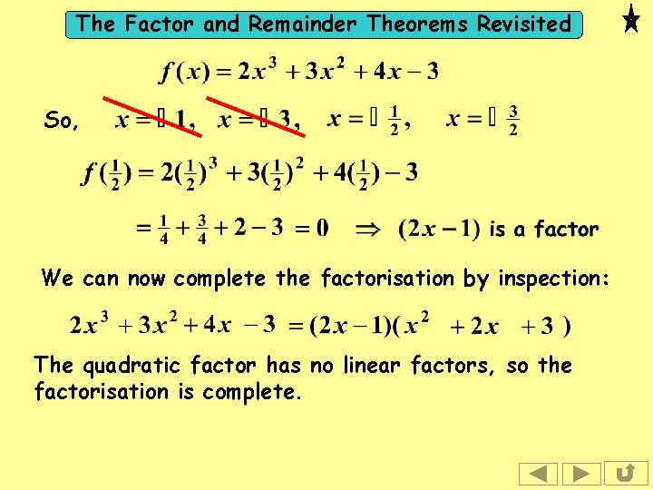 The Factor and Remainder Theorems Revisited So, We can now complete the factorisation by