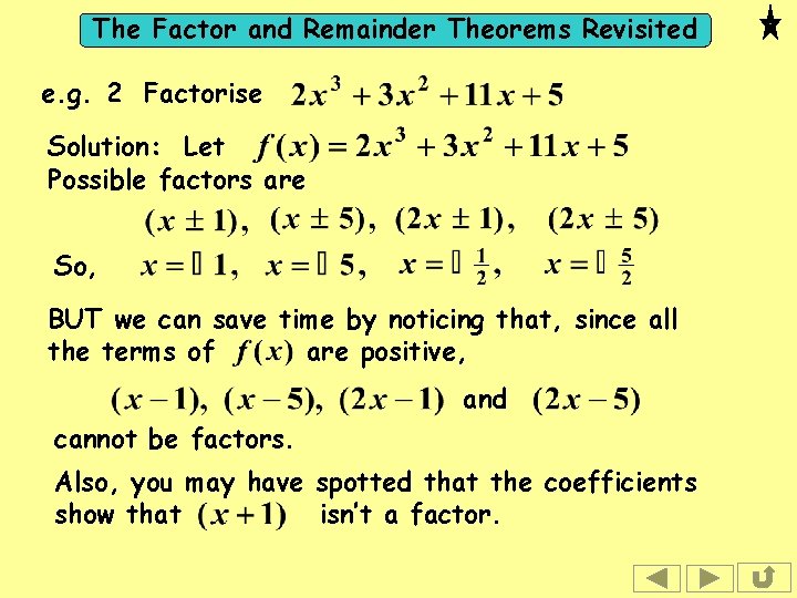 The Factor and Remainder Theorems Revisited e. g. 2 Factorise Solution: Let Possible factors