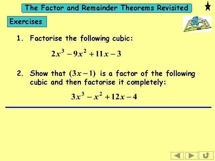 The Factor and Remainder Theorems Revisited Exercises 1. Factorise the following cubic: 2. Show