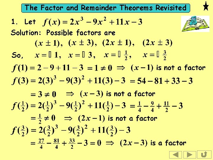 The Factor and Remainder Theorems Revisited 1. Let Solution: Possible factors are So, 